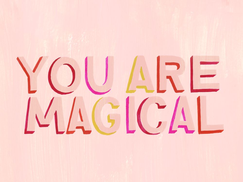 You are magical