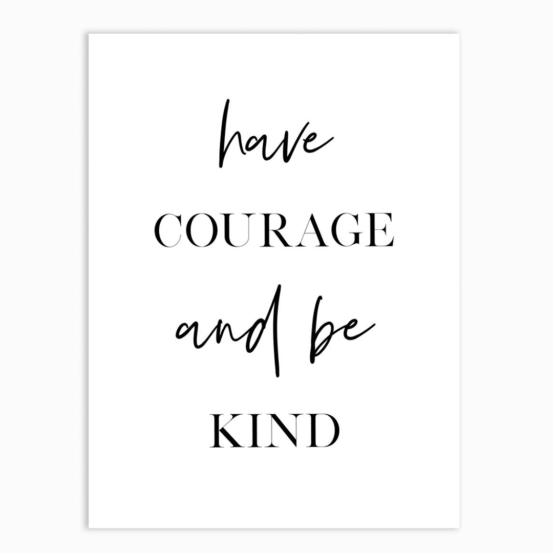 Have Courage and Be Kind