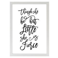 Though she be but little she is Fierce Print